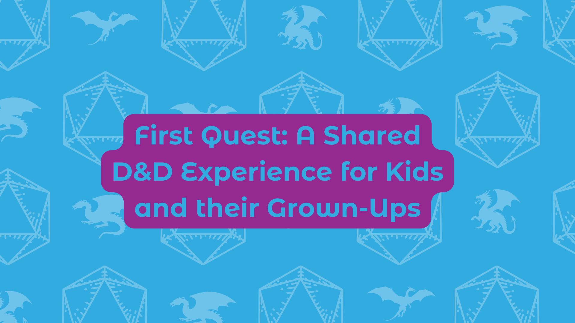 First Quest: A Shared D&D Experience for Kids and their Grown-Ups